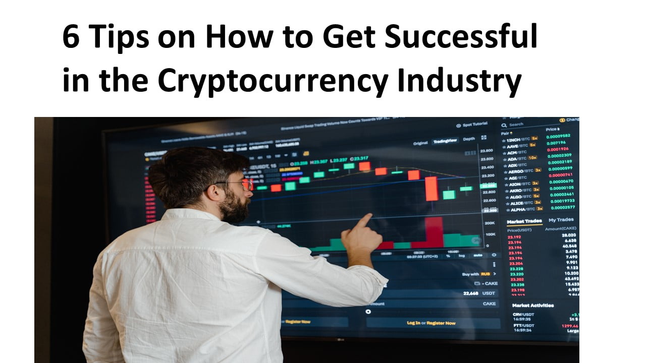 6 Tips on How to Get Successful in the Cryptocurrency Industry