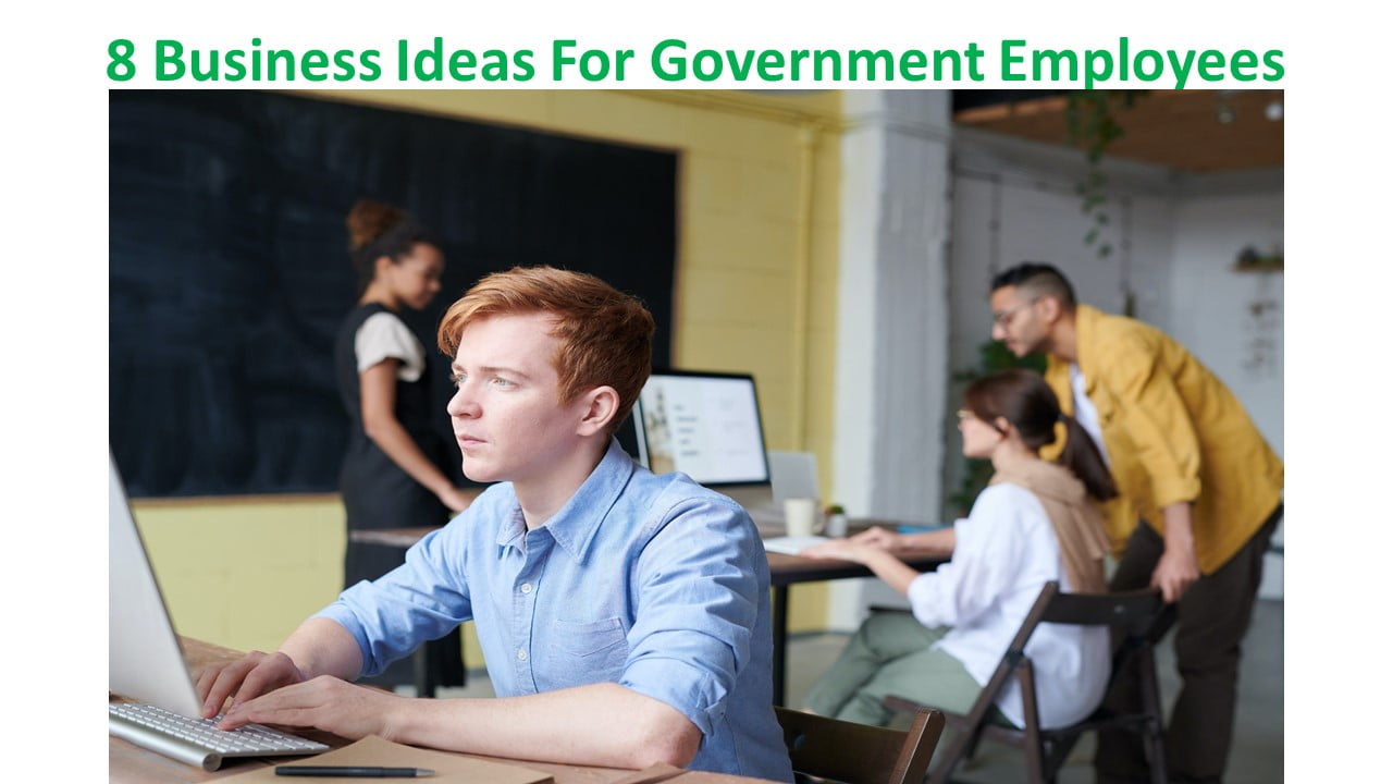 8 Business Ideas For Government Employees