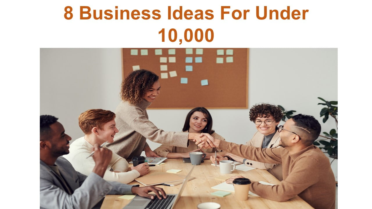 8 Business Ideas For Under 10,000