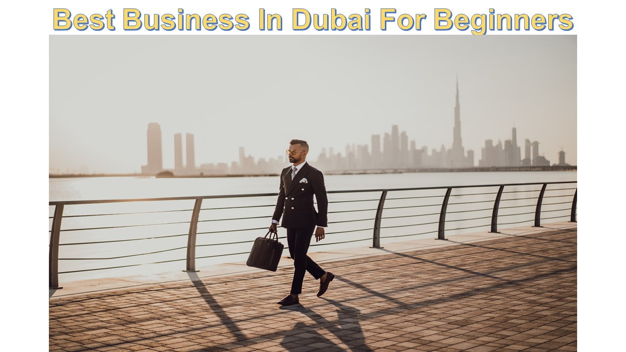 Best Business In Dubai For Beginners