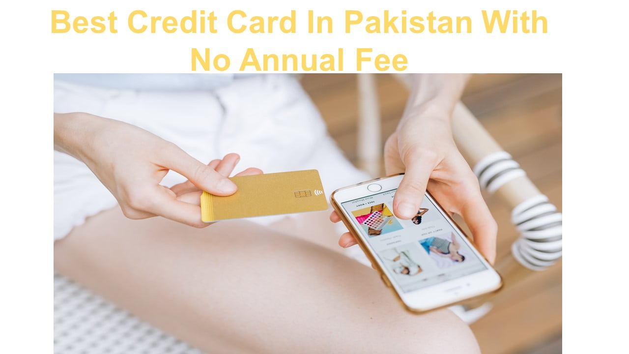 Best Credit Card In Pakistan With No Annual Fee