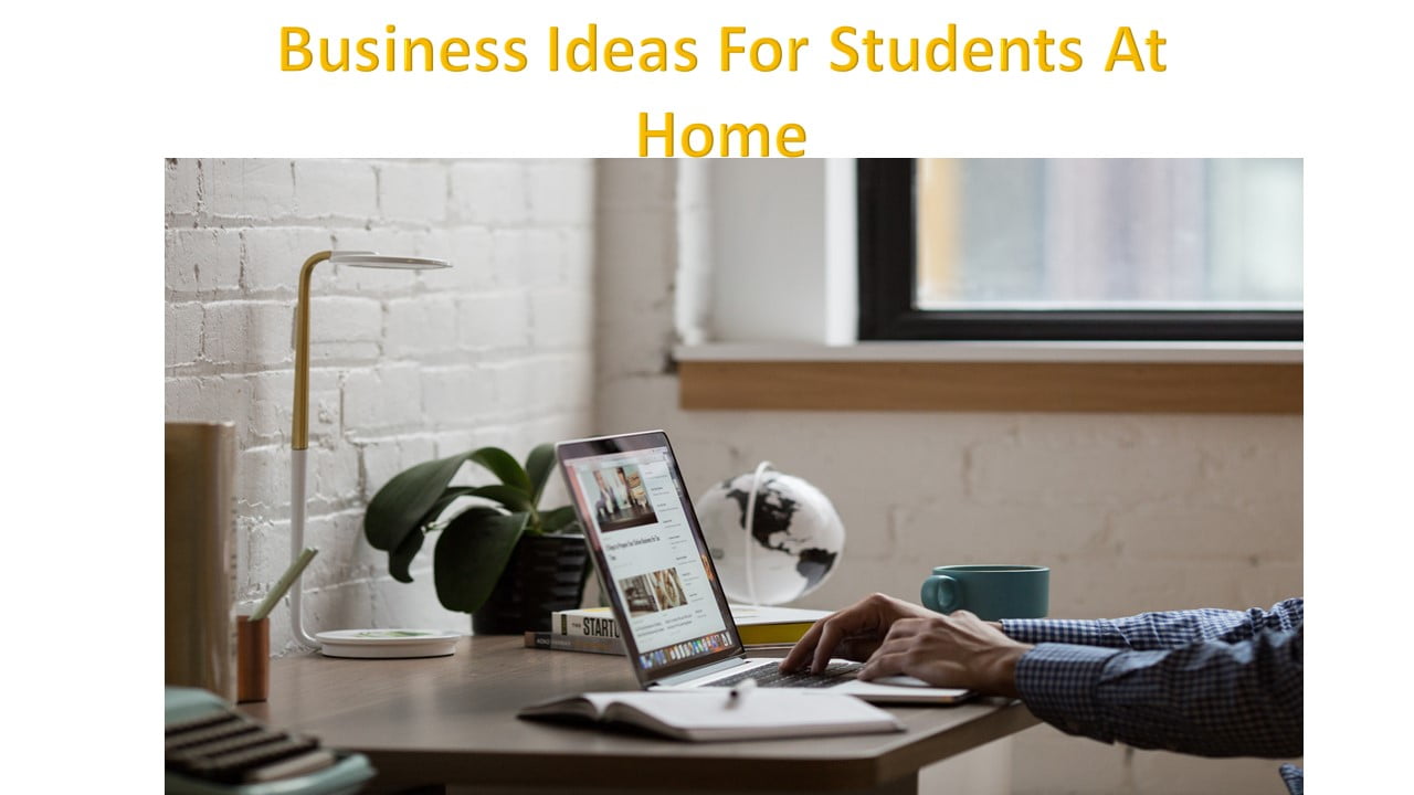 8 Business Ideas For Students At Home