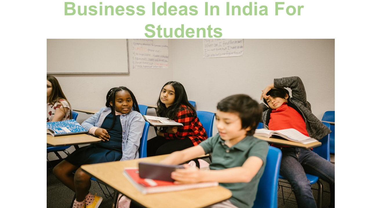 Business Ideas In India For Students