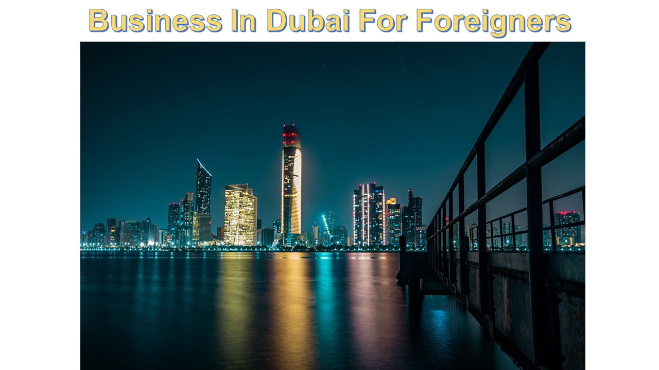 Business In Dubai For Foreigners