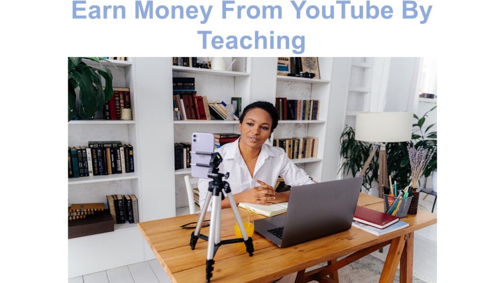 Earn Money From YouTube By Teaching