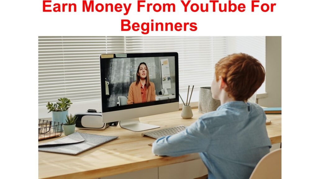 Earn Money From YouTube For Beginners