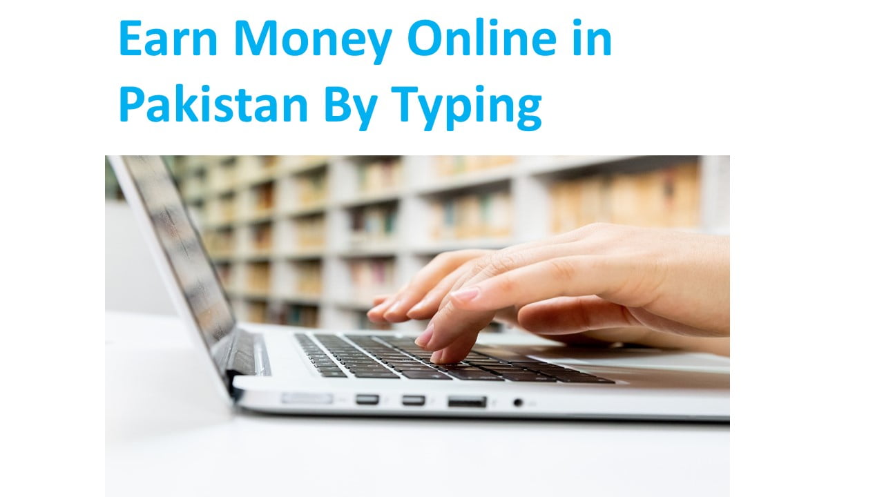 Earn Money Online in Pakistan By Typing