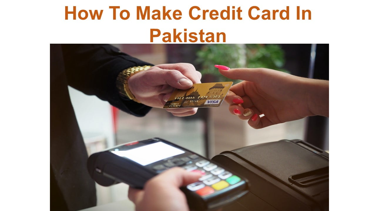 How To Make Credit Card In Pakistan