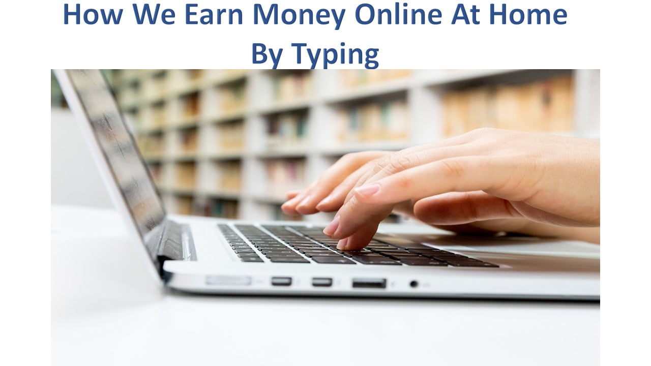 How We Earn Money Online At Home By Typing