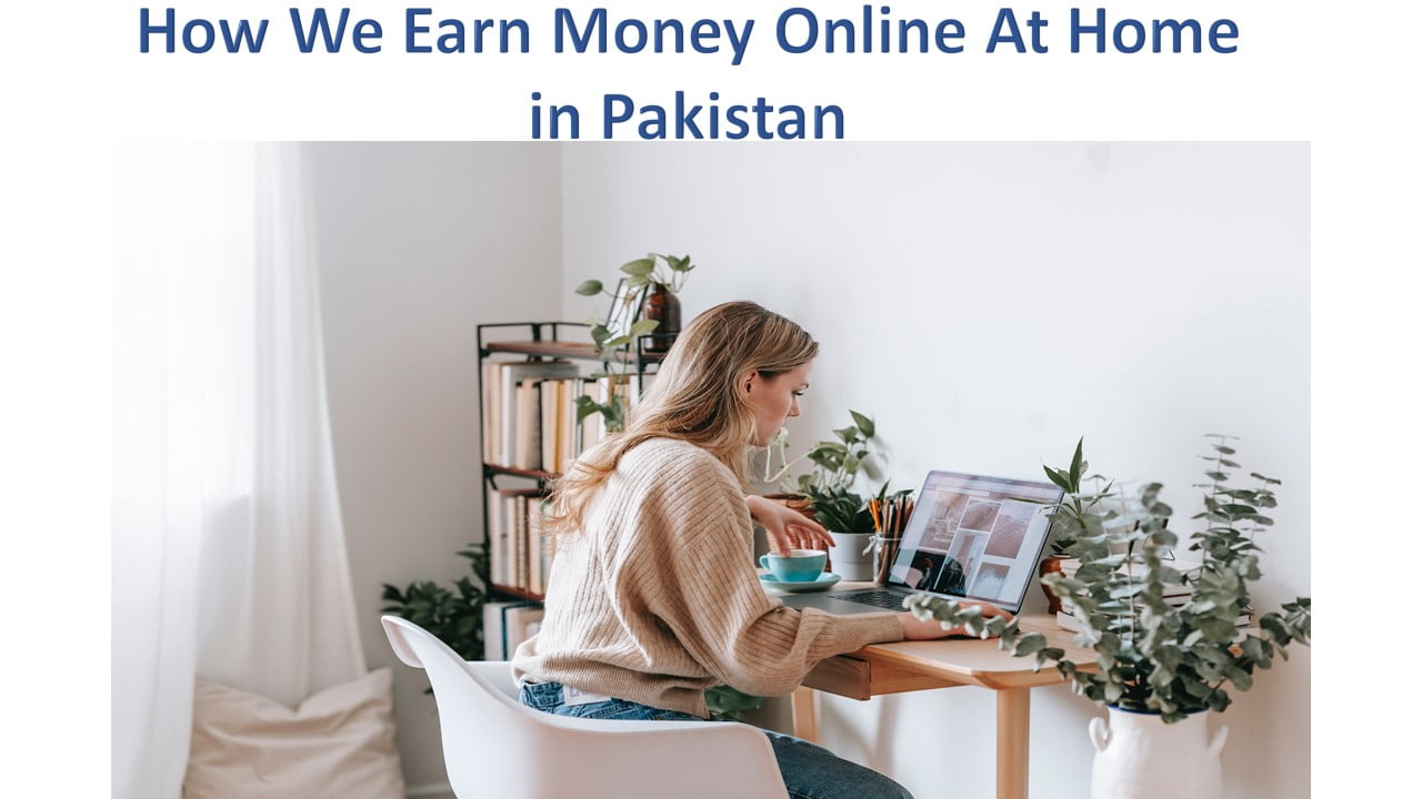 How We Earn Money Online At Home in Pakistan
