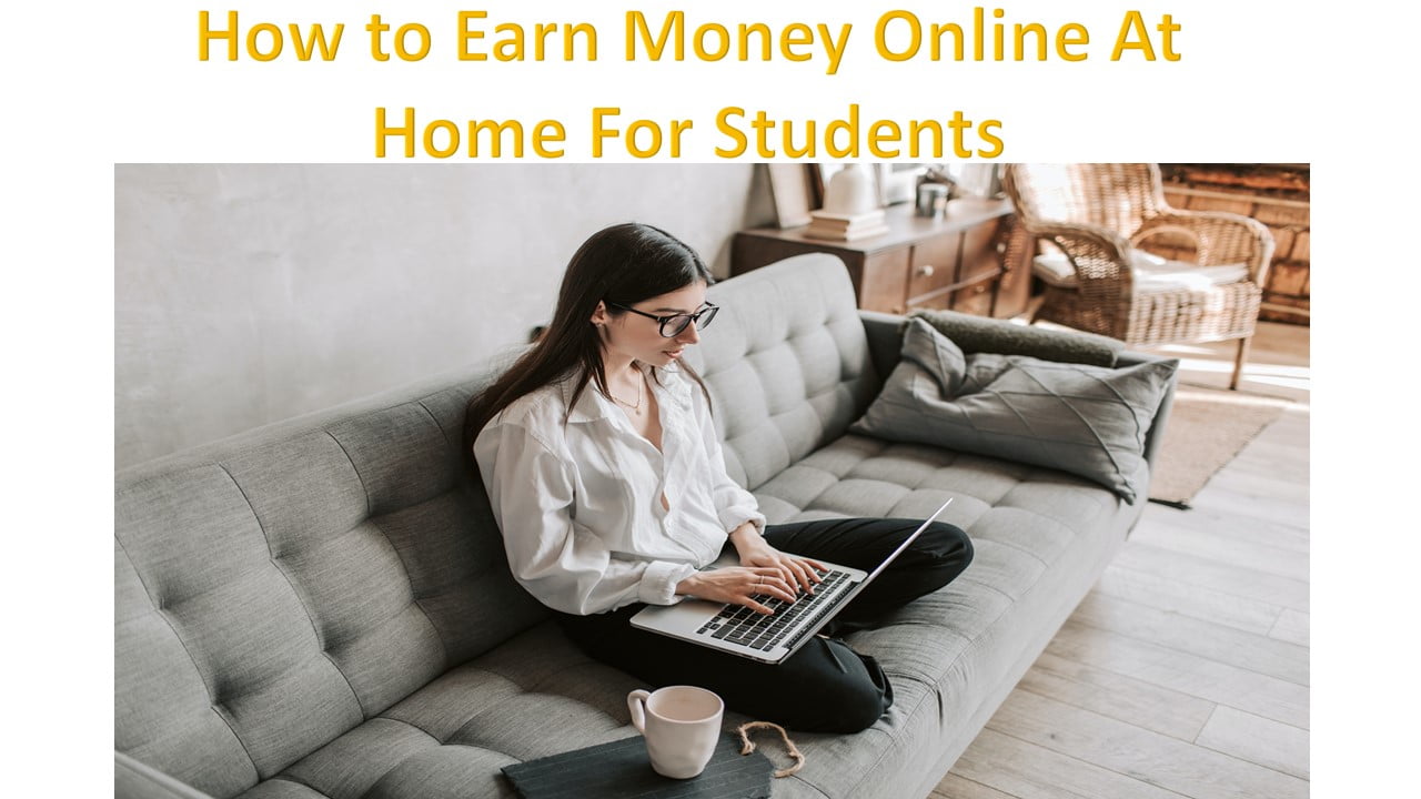 How to Earn Money Online At Home For Students