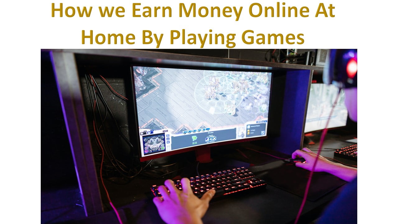How we Earn Money Online At Home By Playing Games