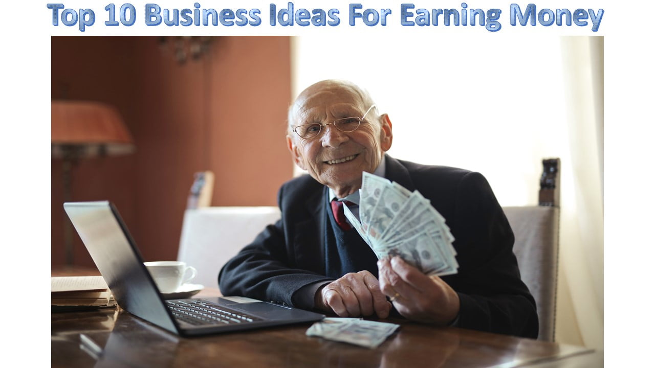 Top 10 Business Ideas For Earning Money