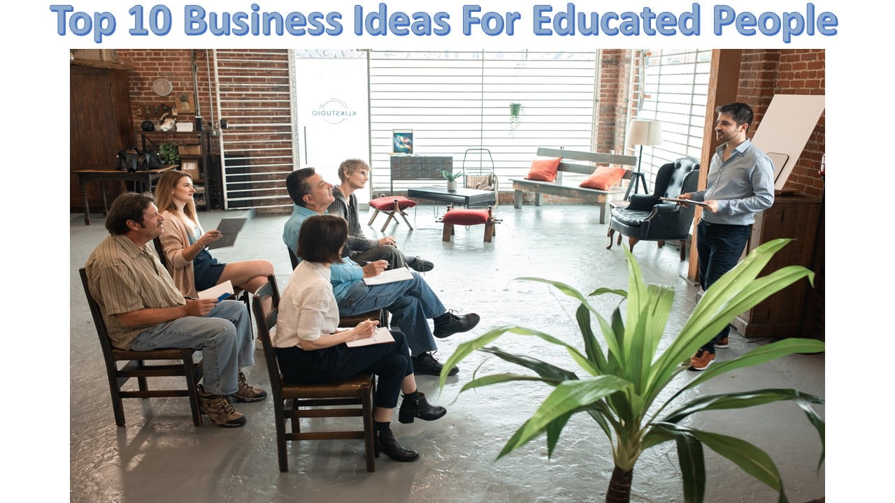 Top 10 Business Ideas For Educated People