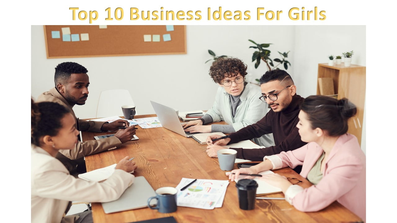 Top 10 Business Ideas For Girls