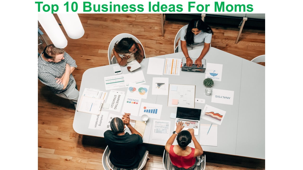 Top 10 Business Ideas For Moms