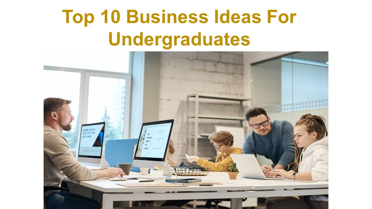 Top 10 Business Ideas For Undergraduates