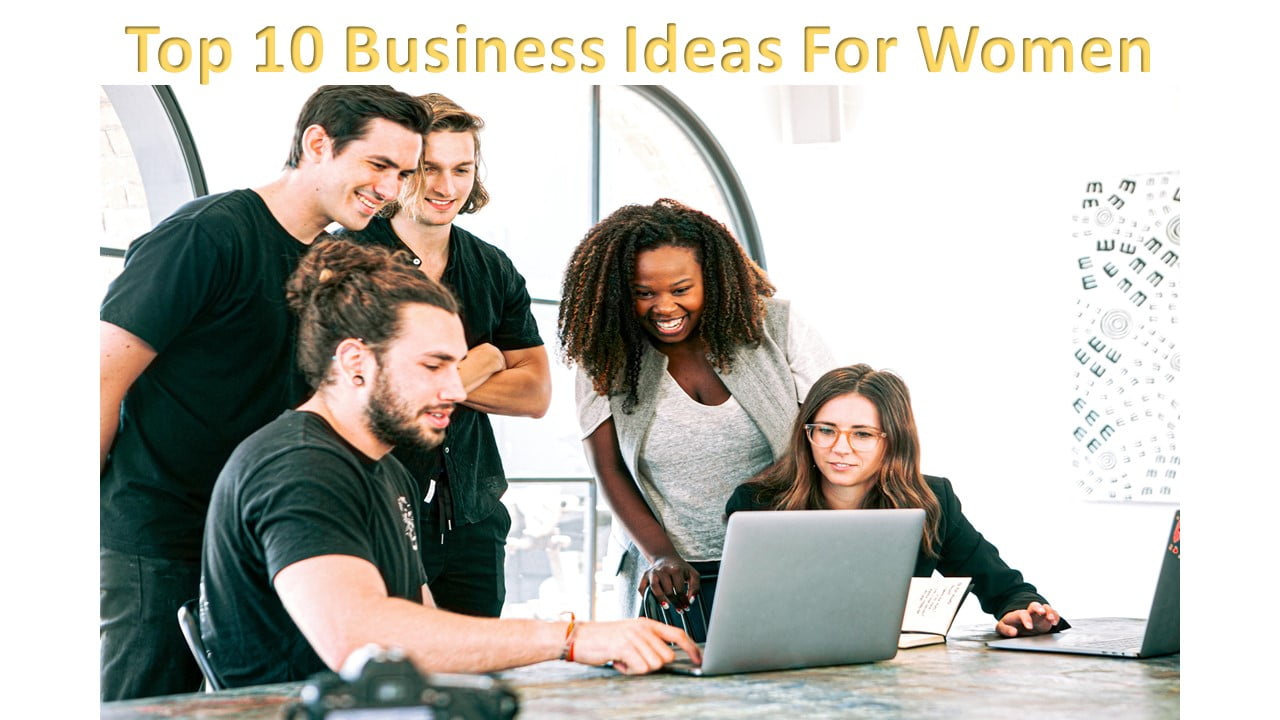 Top 10 Business Ideas For Women