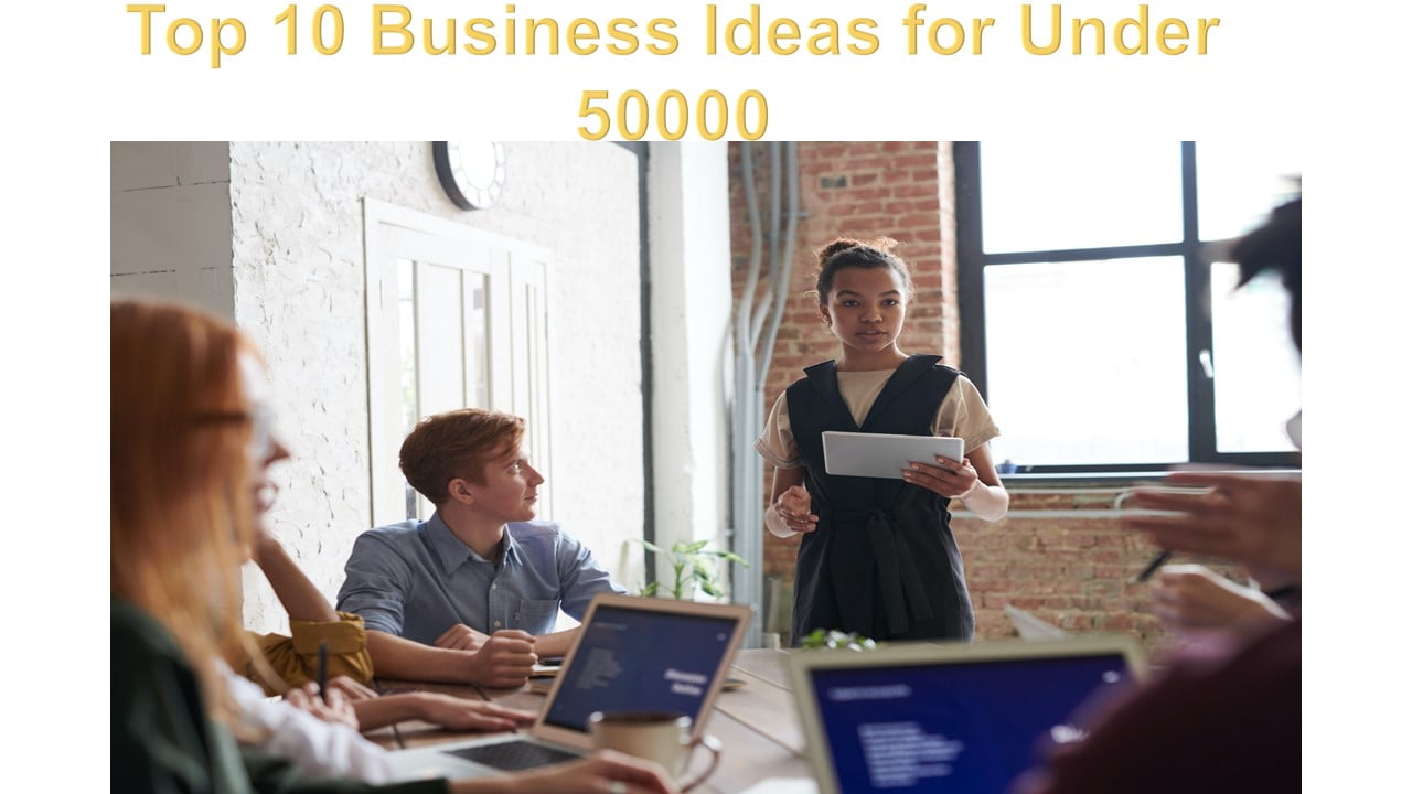 Top 10 Business Ideas for Under 50000