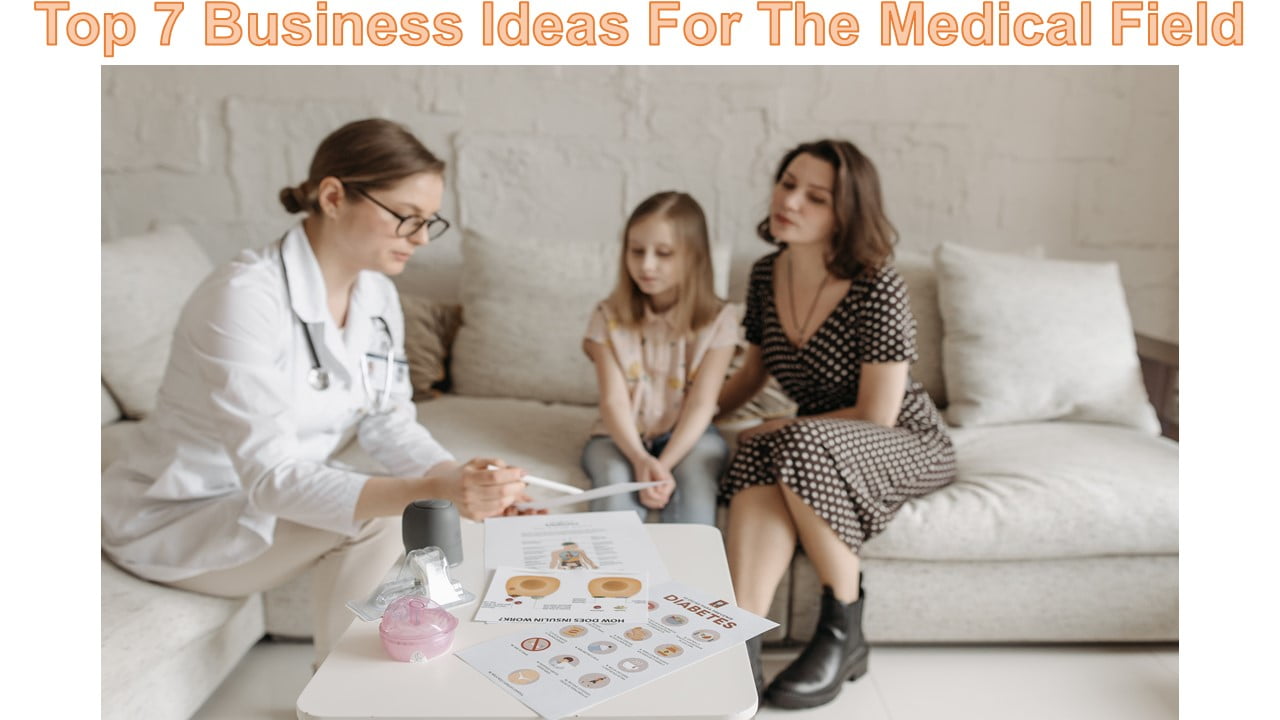 Top 7 Business Ideas For The Medical Field