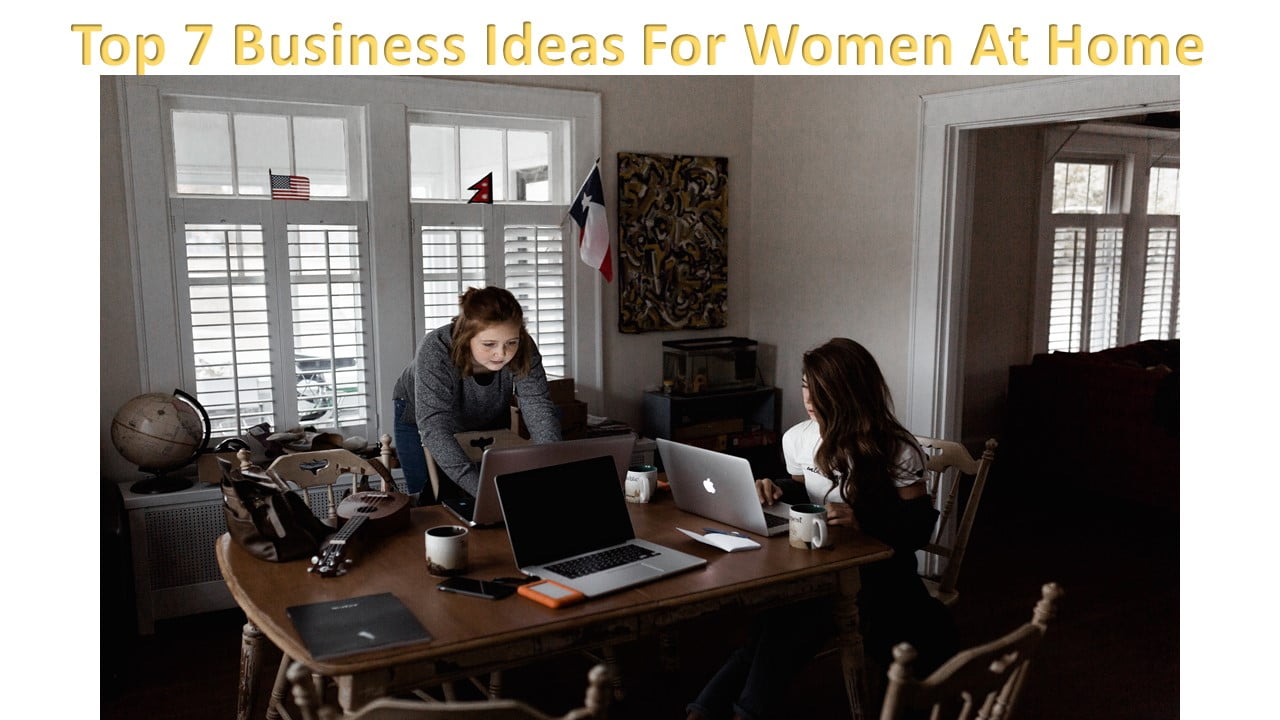 Top 7 Business Ideas For Women At Home