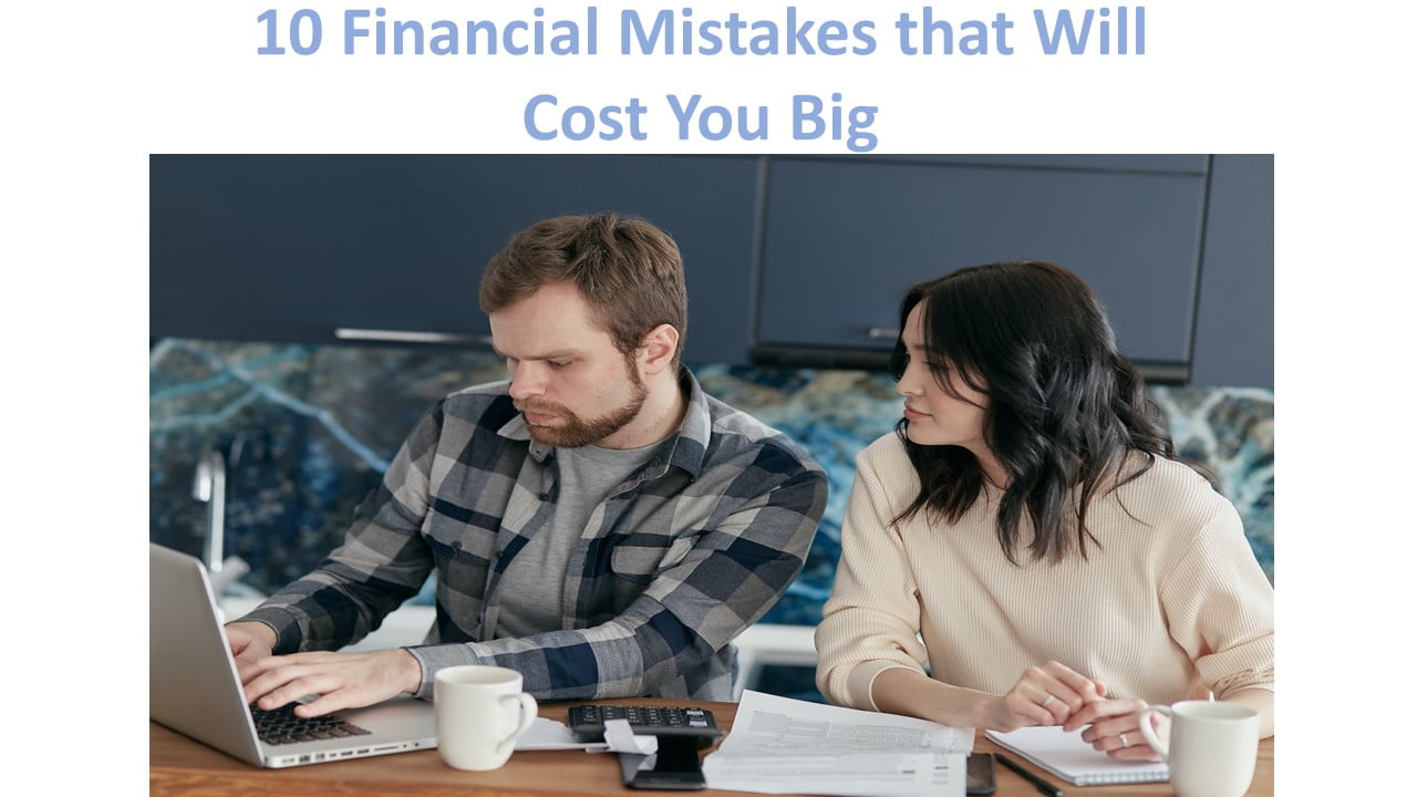 10 Financial Mistakes That Will Cost You Big