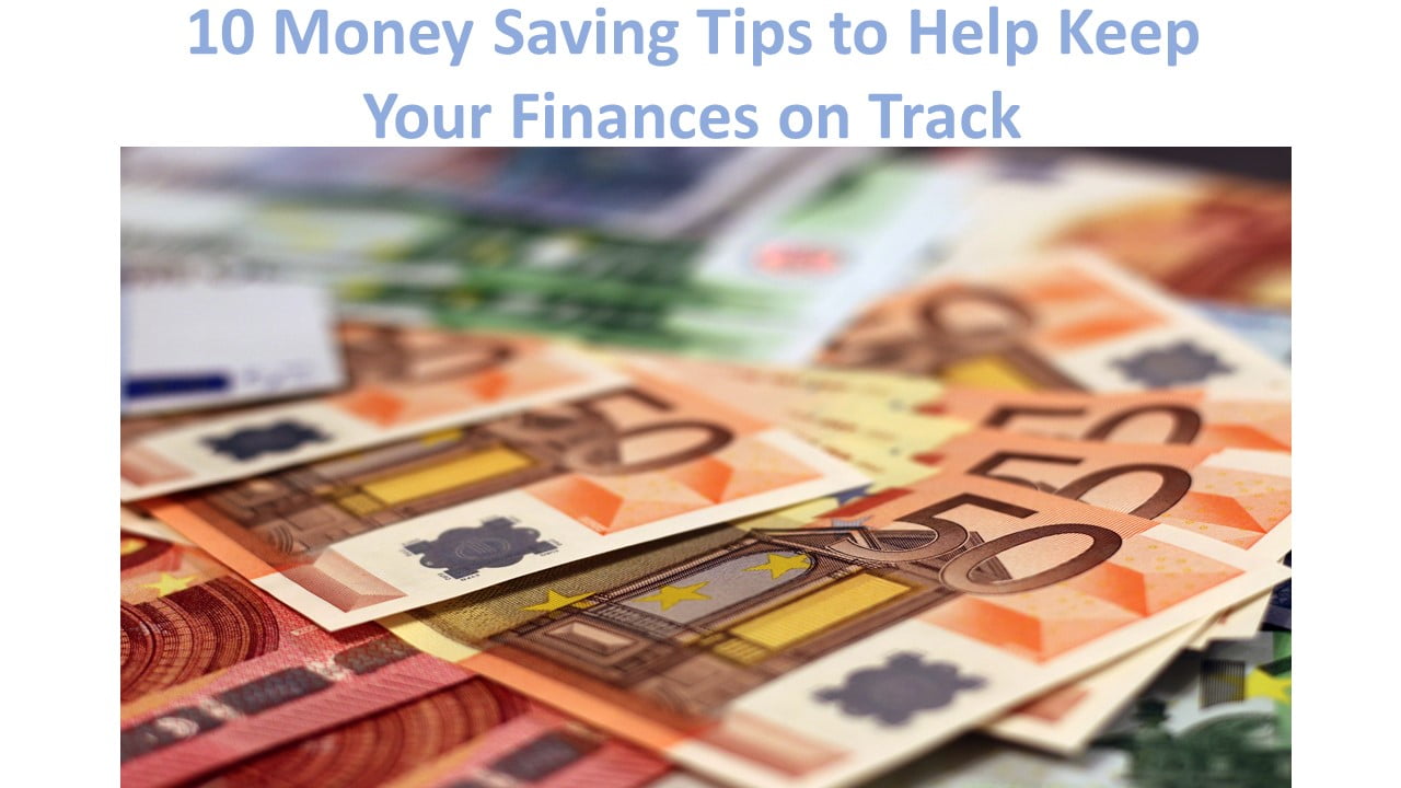 10 Money Saving Tips to Help Keep Your Finances on Track