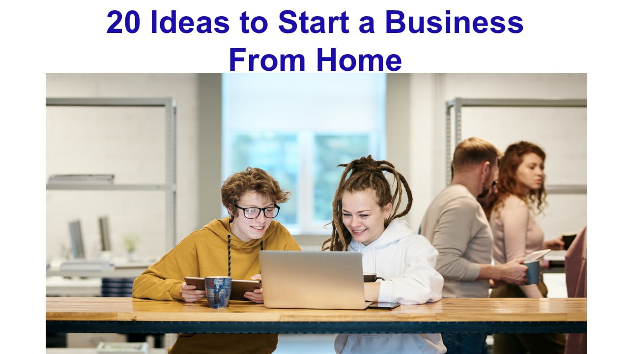 20 Ideas to Start a Business From Home