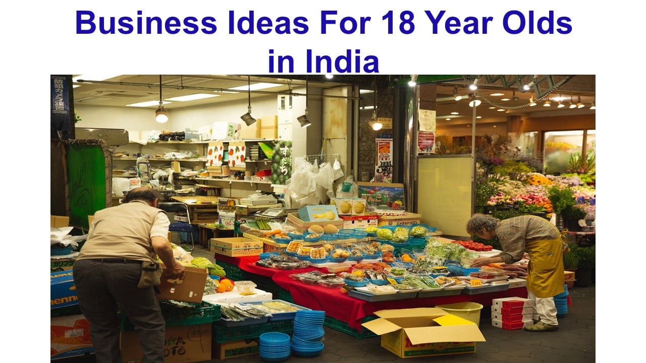 Business Ideas For 18 Year Olds in India