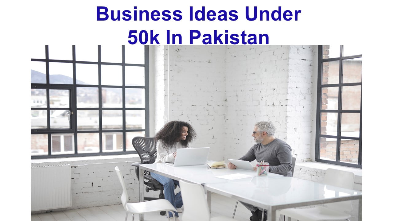 Business Ideas Under 50k In Pakistan