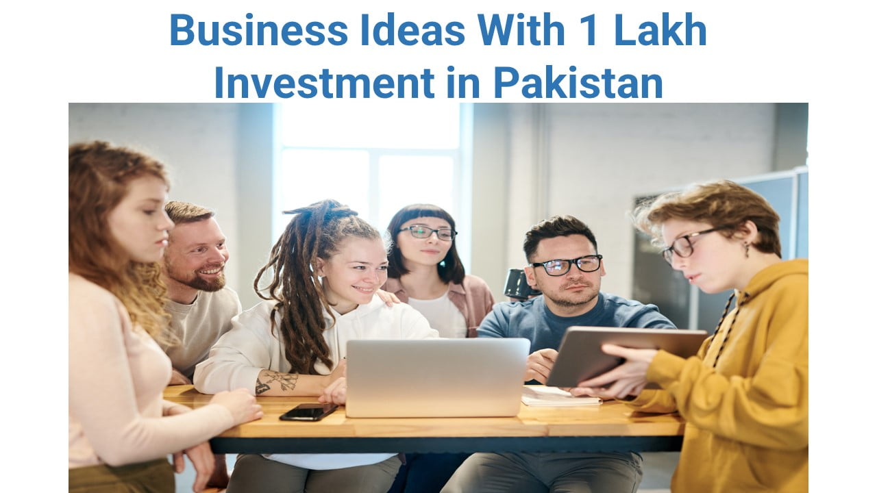 Business Ideas With 1 Lakh Investment in Pakistan