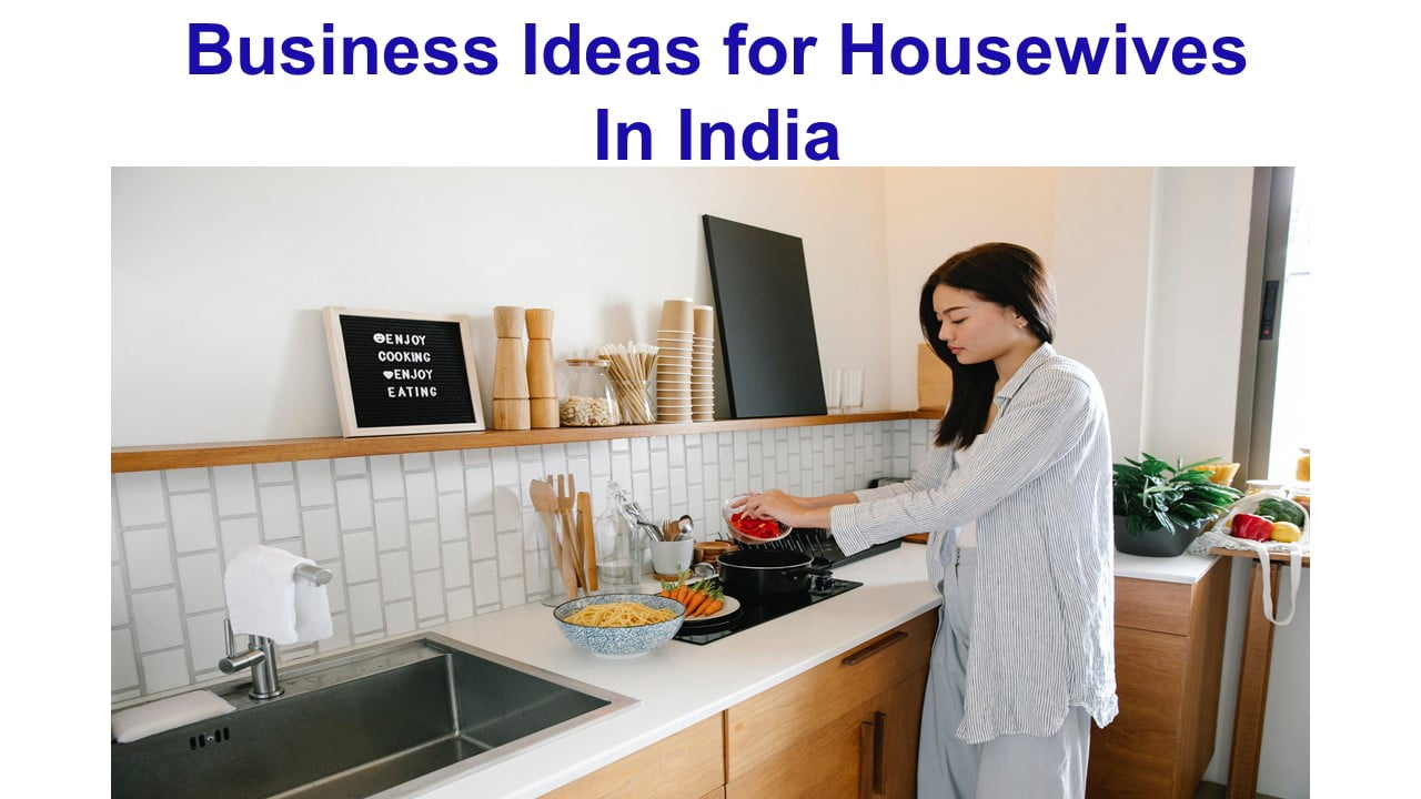Top 10 Business Ideas for Housewives In India