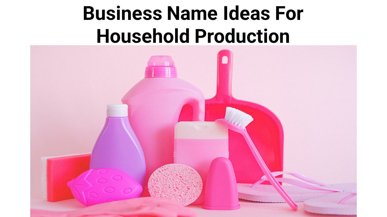 Business Name Ideas For Household Production