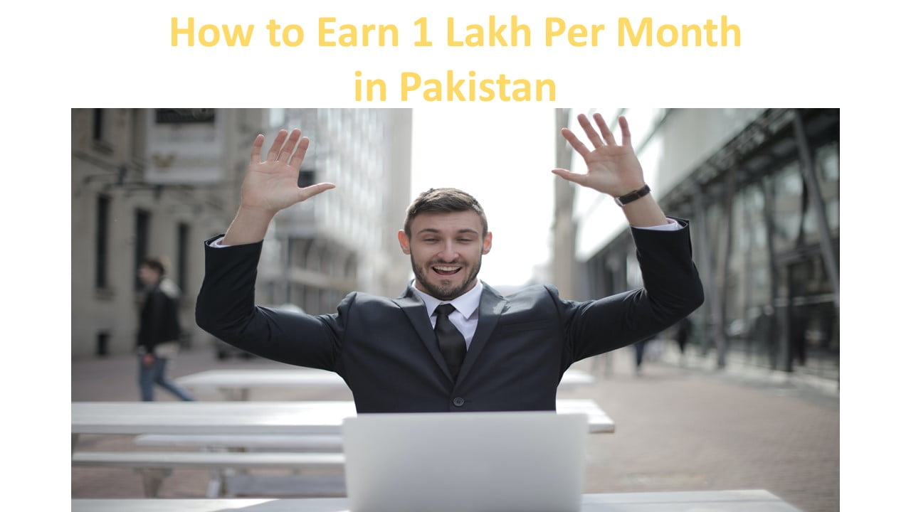 How to Earn 1 Lakh Per Month in Pakistan 2022