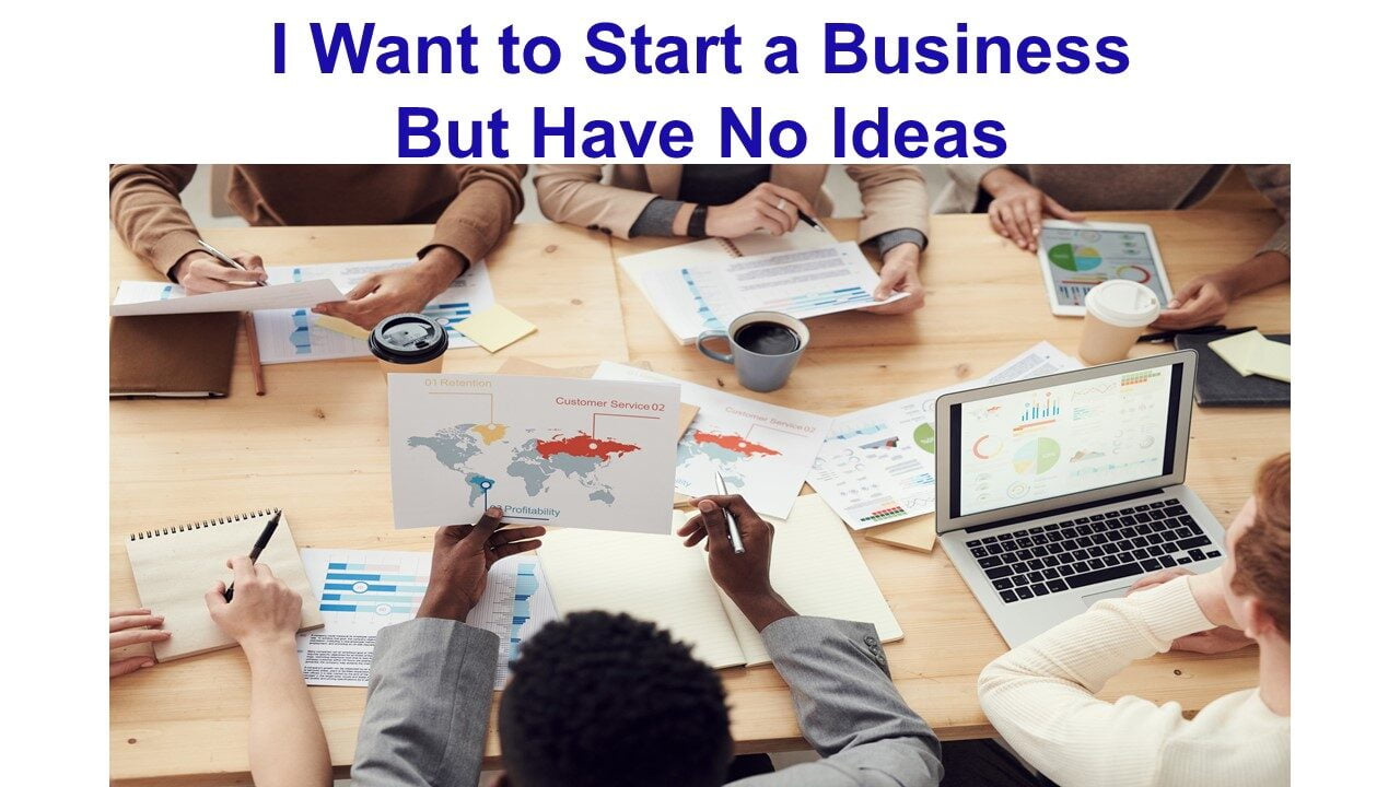 I Want to Start a Business But Have No Ideas