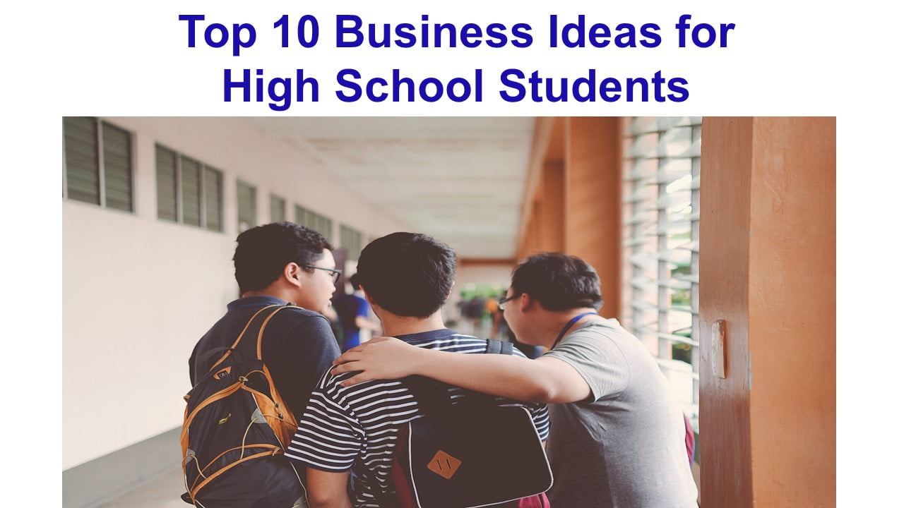 Top 10 Business Ideas for High School Students