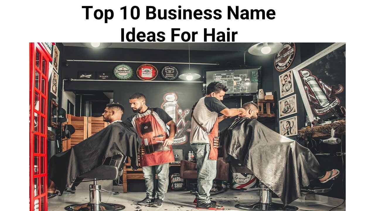 Top 10 Business Name Ideas For Hair