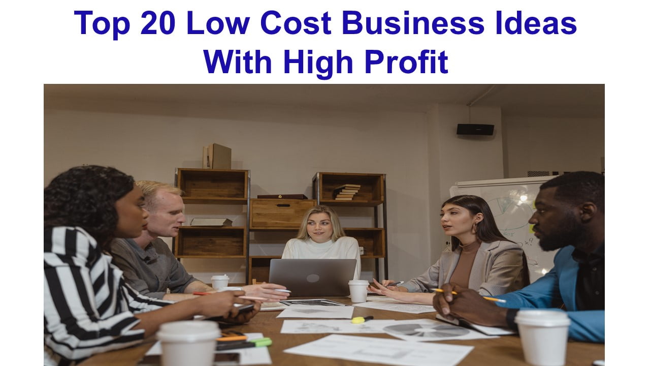 Top 20 Low Cost Business Ideas With High Profit