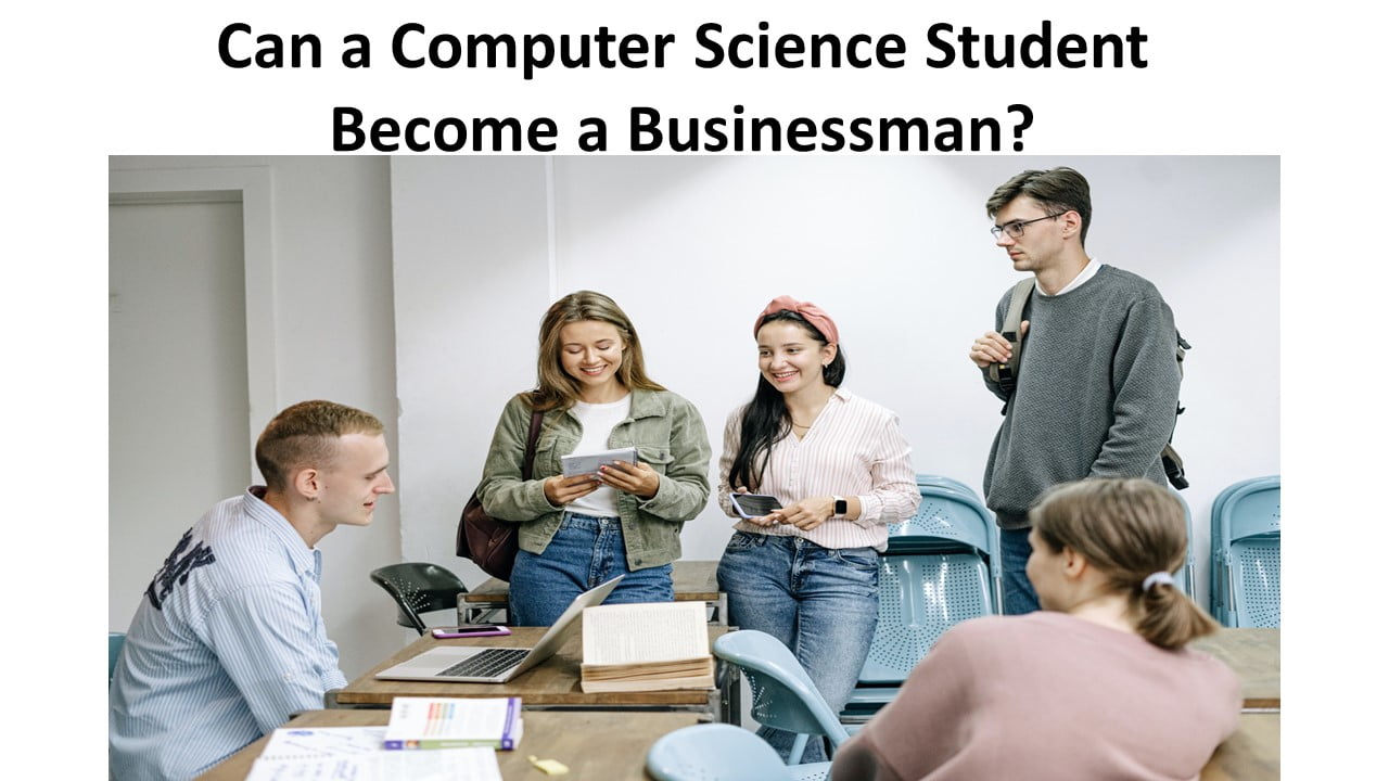 Can a Computer Science Student Become a Businessman
