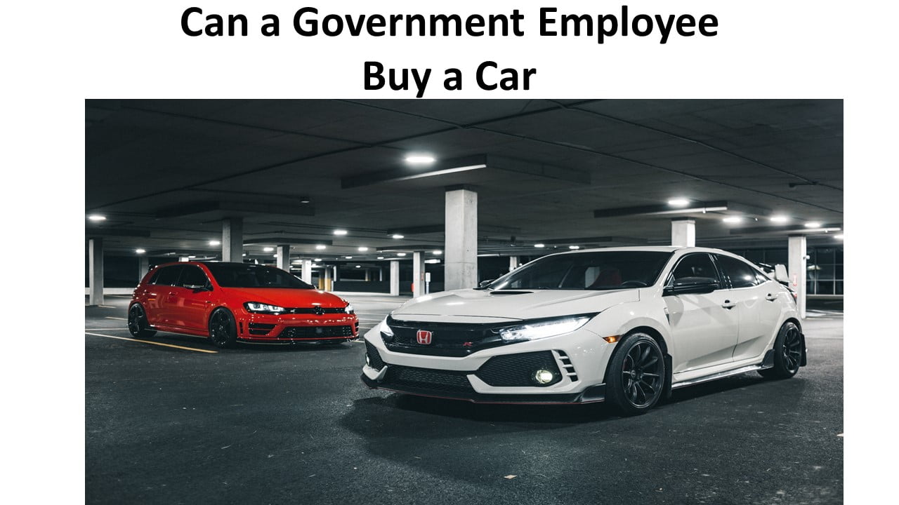 Can a Government Employee Buy a Car