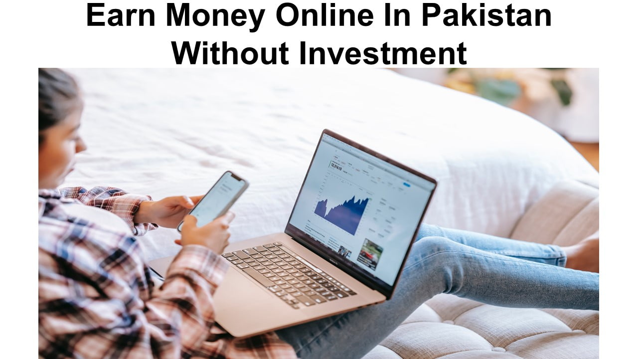 Earn Money Online In Pakistan Without Investment
