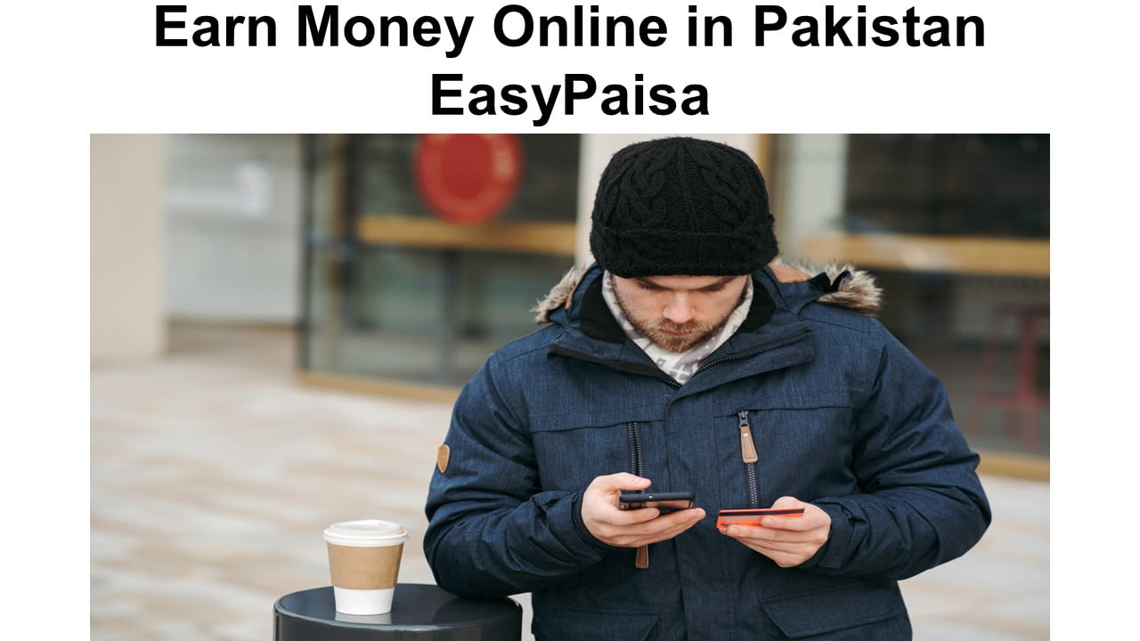 Earn Money Online in Pakistan Easypaisa