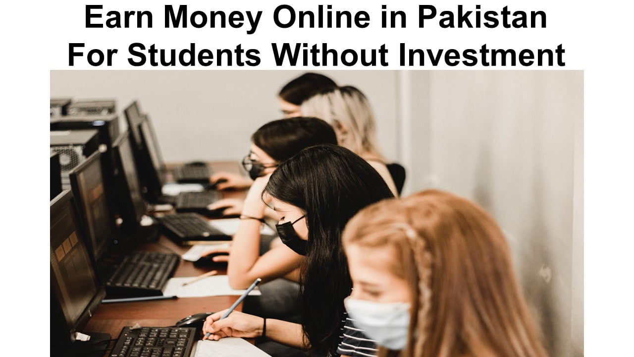 Earn Money Online in Pakistan For Students Without Investment