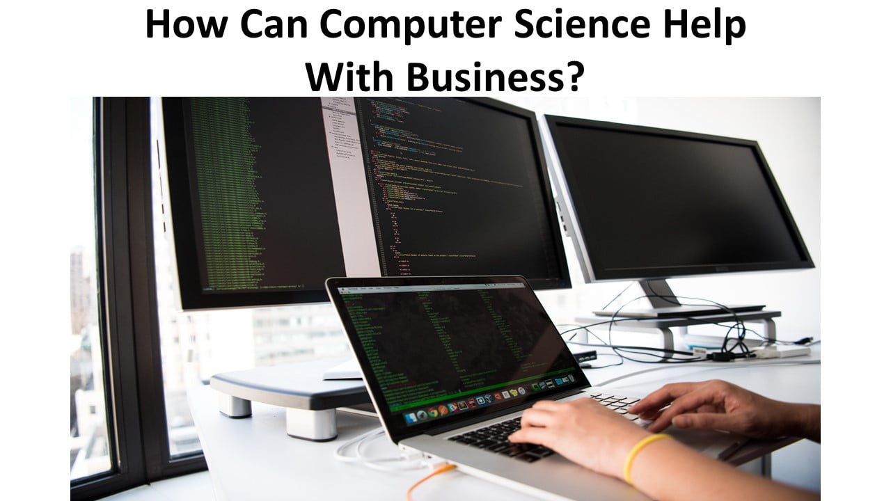 How Can Computer Science Help With Business