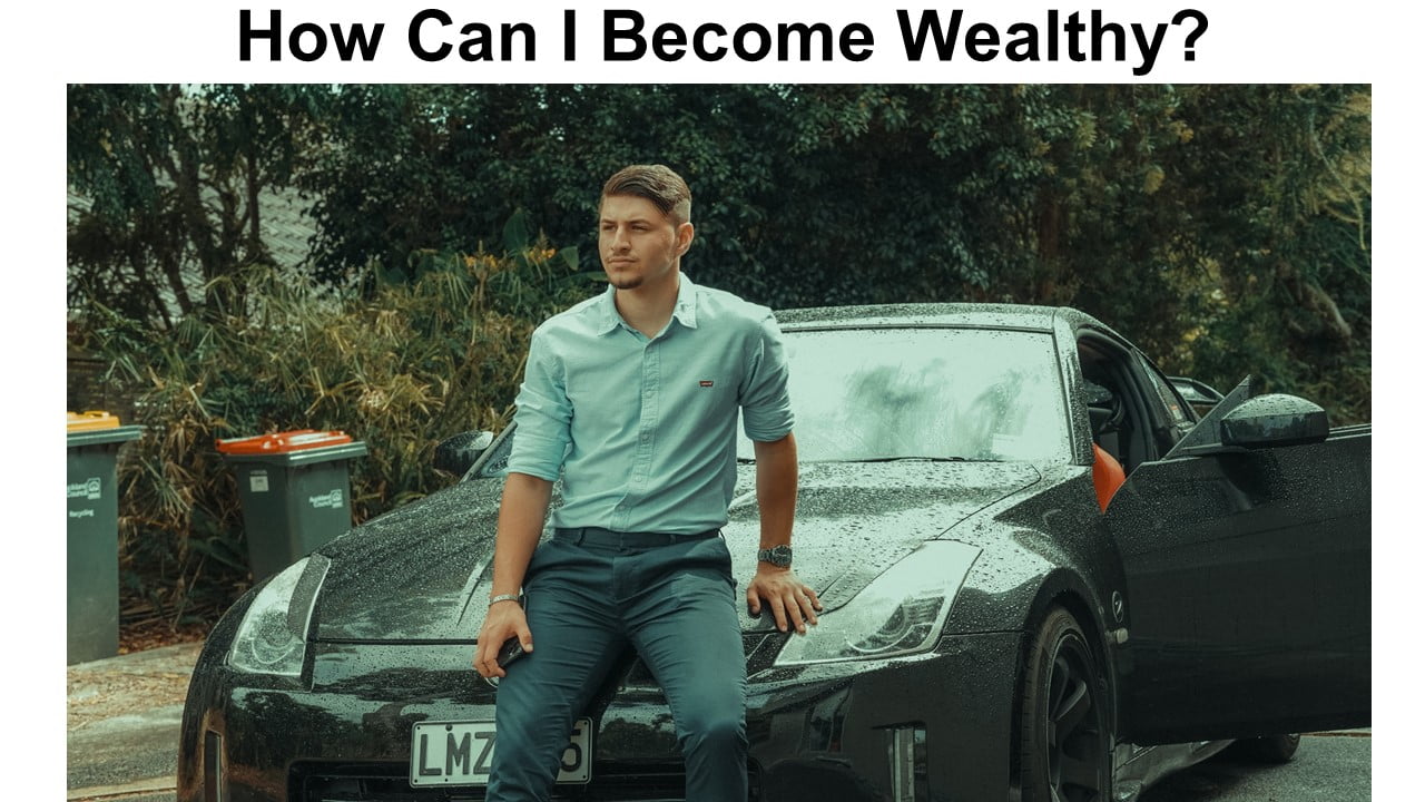 How Can I Become Wealthy