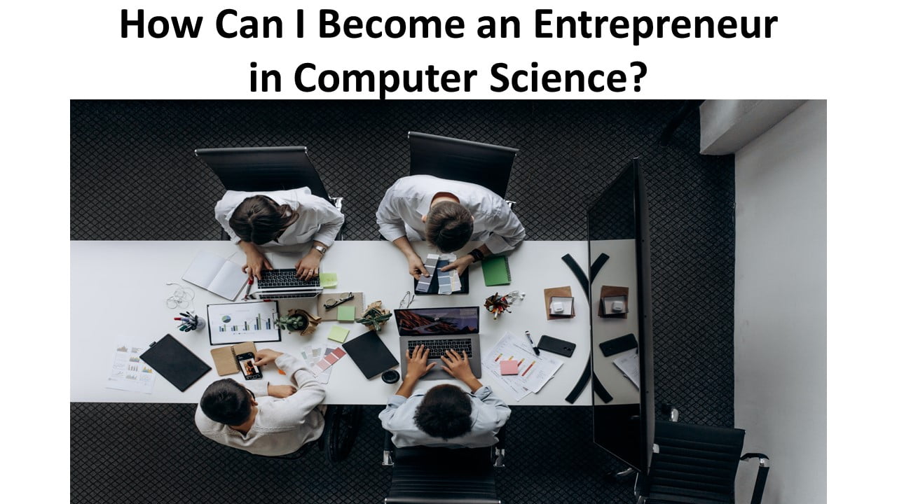 How Can I Become an Entrepreneur in Computer Science