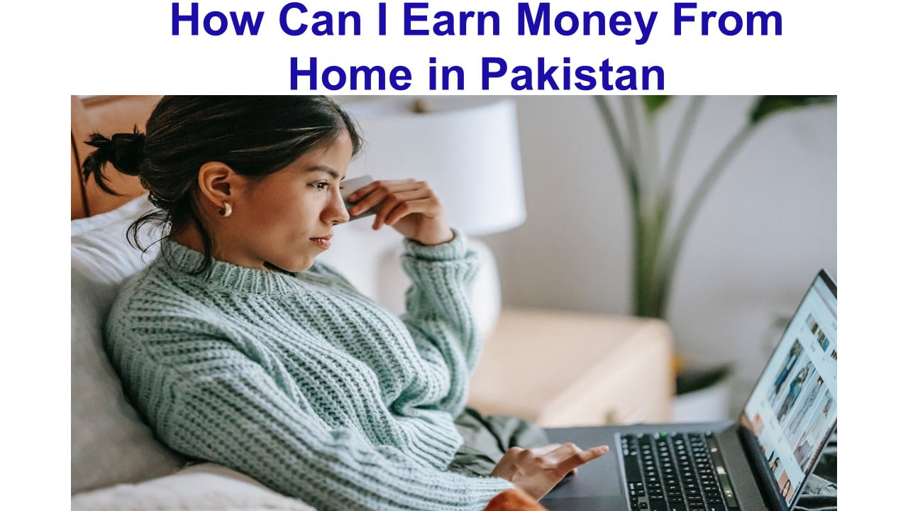 How Can I Earn Money From Home in Pakistan