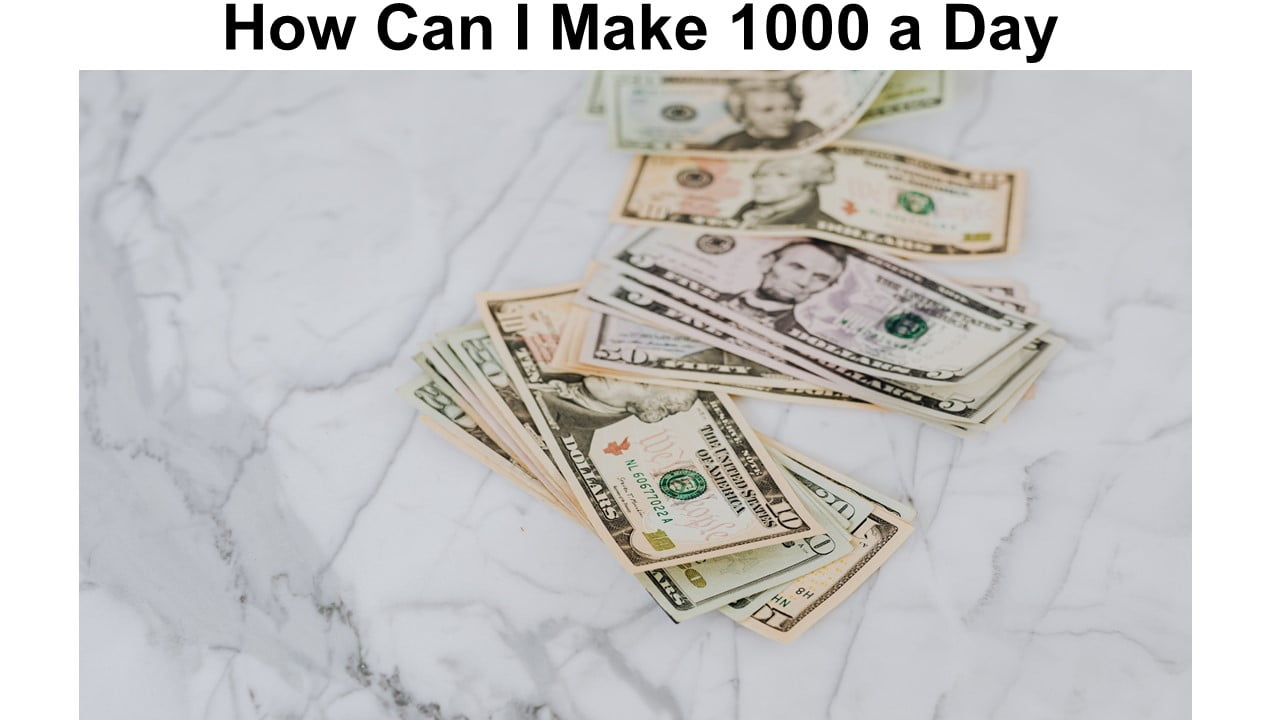 How Can I Make 1000 a Day