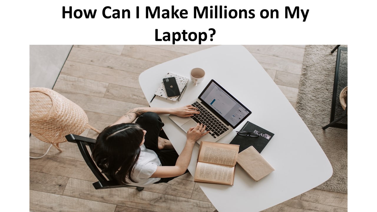 How Can I Make Millions on My Laptop