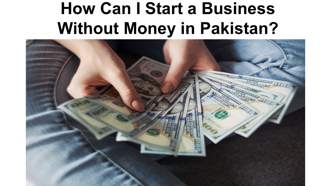 How Can I Start a Business Without Money in Pakistan